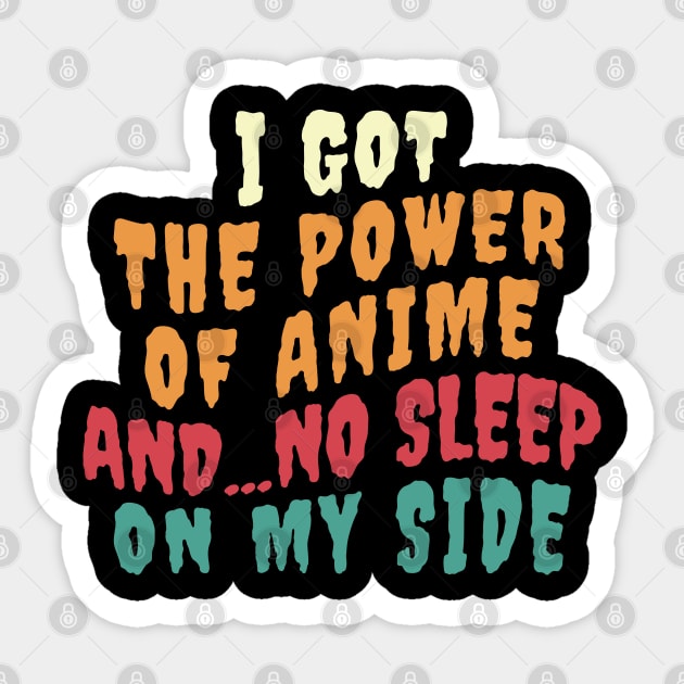I Got The Power Of Anime And... No Sleep On My Side Sticker by Anime Planet